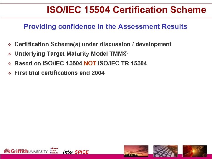 ISO/IEC 15504 Certification Scheme Providing confidence in the Assessment Results v Certification Scheme(s) under