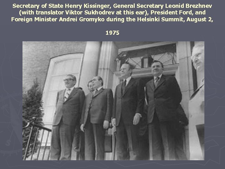 Secretary of State Henry Kissinger, General Secretary Leonid Brezhnev (with translator Viktor Sukhodrev at