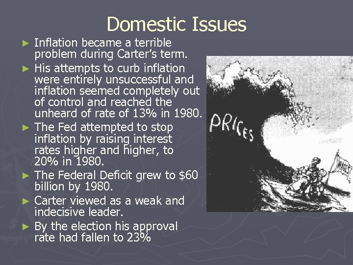 Domestic Issues Inflation became a terrible problem during Carter’s term. ► His attempts to