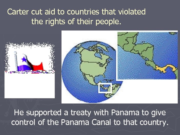 Carter cut aid to countries that violated the rights of their people. He supported