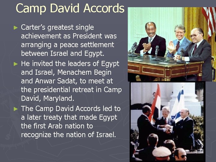 Camp David Accords Carter’s greatest single achievement as President was arranging a peace settlement