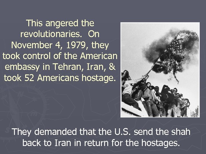 This angered the revolutionaries. On November 4, 1979, they took control of the American