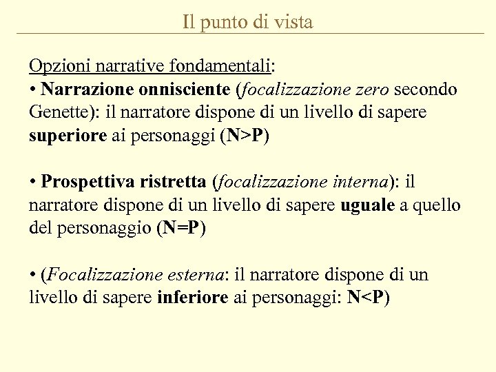 Il punto di vista Opzioni narrative fondamentali: • Narrazione onnisciente (focalizzazione zero secondo Genette):