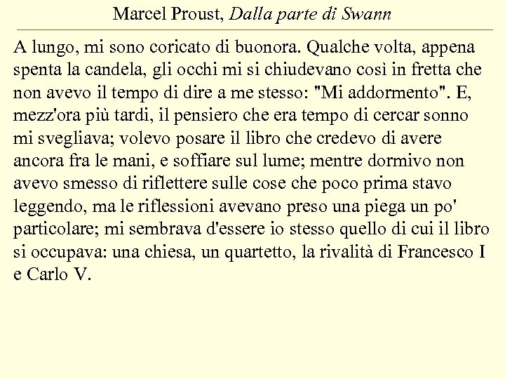 Marcel Proust, Dalla parte di Swann A lungo, mi sono coricato di buonora. Qualche