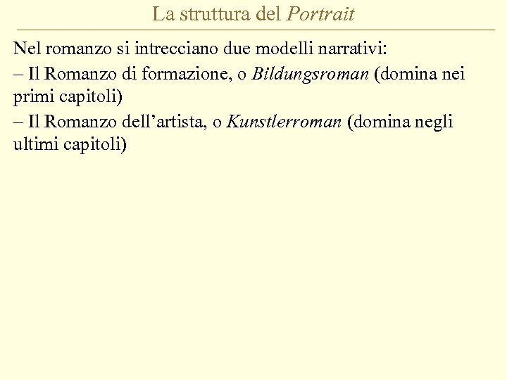 La struttura del Portrait Nel romanzo si intrecciano due modelli narrativi: – Il Romanzo