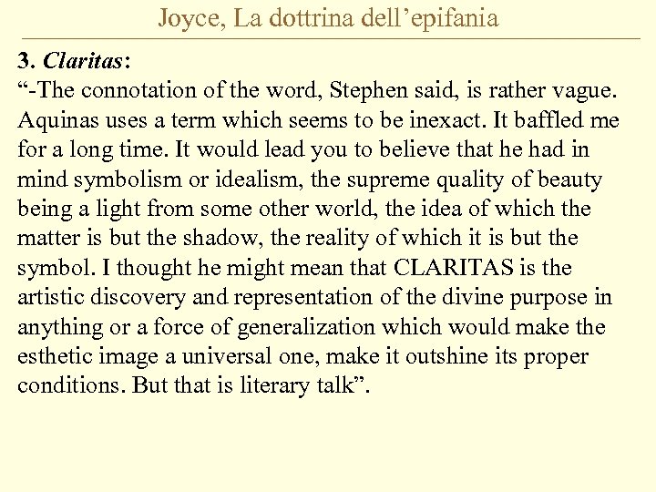 Joyce, La dottrina dell’epifania 3. Claritas: “-The connotation of the word, Stephen said, is