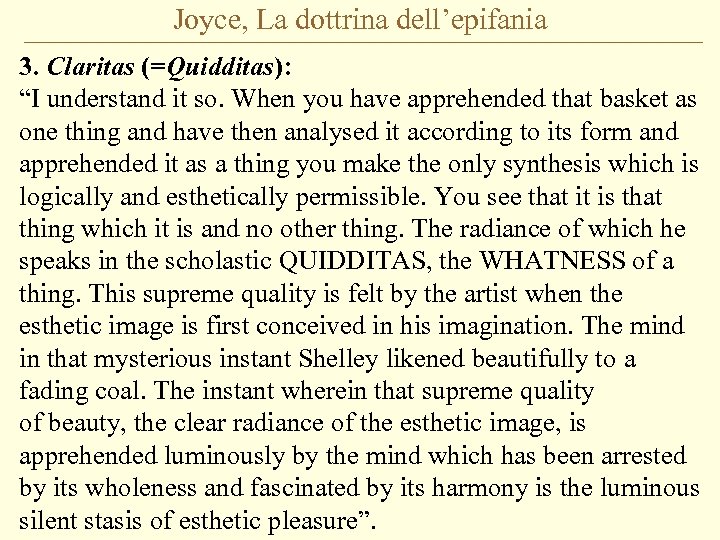 Joyce, La dottrina dell’epifania 3. Claritas (=Quidditas): “I understand it so. When you have