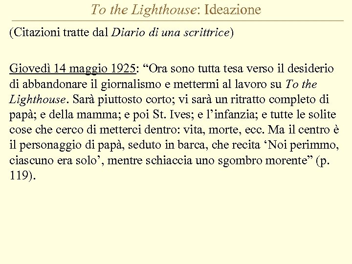 To the Lighthouse: Ideazione (Citazioni tratte dal Diario di una scrittrice) Giovedì 14 maggio