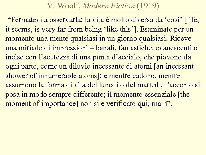 V. Woolf, Modern Fiction (1919) “Fermatevi a osservarla: la vita è molto diversa da
