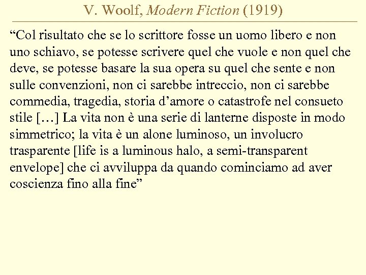 V. Woolf, Modern Fiction (1919) “Col risultato che se lo scrittore fosse un uomo