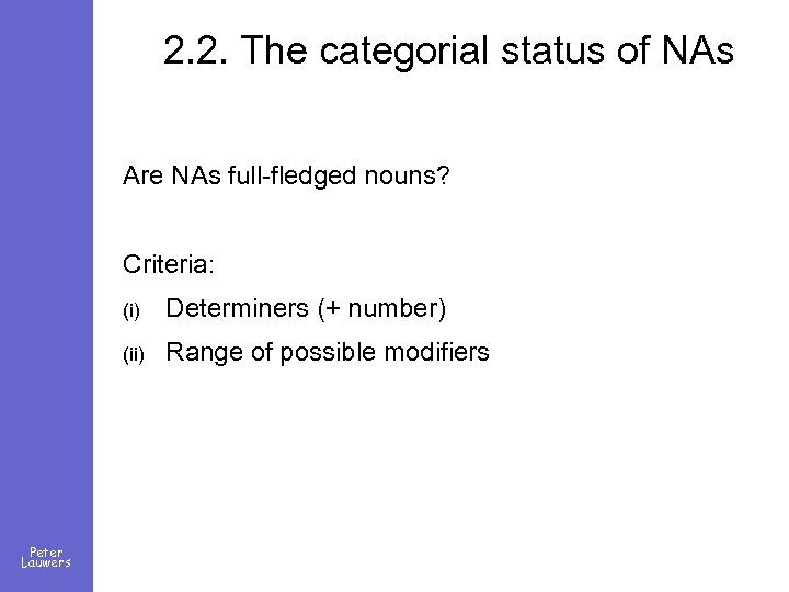 2. 2. The categorial status of NAs Are NAs full-fledged nouns? Criteria: (i) (ii)