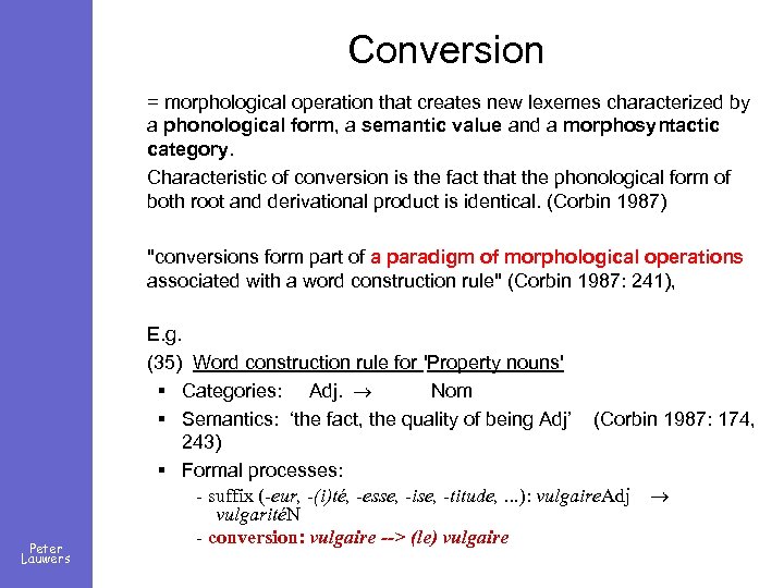 Conversion = morphological operation that creates new lexemes characterized by a phonological form, a