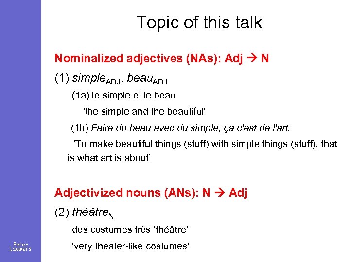Topic of this talk Nominalized adjectives (NAs): Adj N (1) simple. ADJ, beau. ADJ