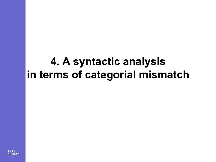 4. A syntactic analysis in terms of categorial mismatch Peter Lauwers 