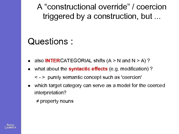 A “constructional override” / coercion triggered by a construction, but. . . Questions :