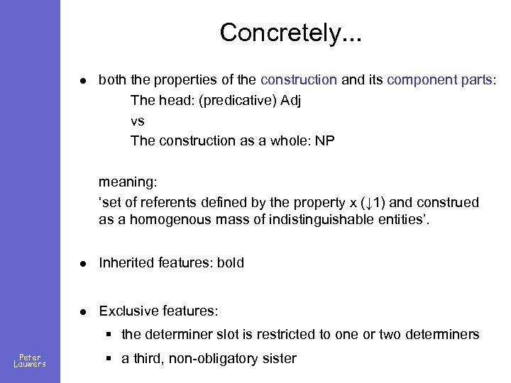 Concretely. . . l both the properties of the construction and its component parts: