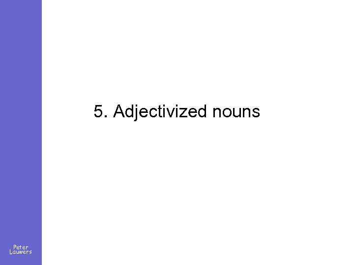 5. Adjectivized nouns Peter Lauwers 