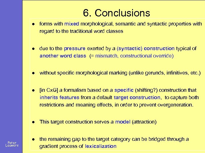 6. Conclusions l l due to the pressure exerted by a (syntactic) construction typical