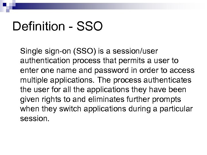 Definition - SSO Single sign-on (SSO) is a session/user authentication process that permits a