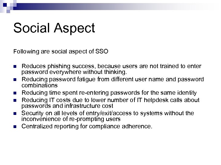 Social Aspect Following are social aspect of SSO n n n Reduces phishing success,