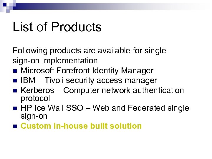 List of Products Following products are available for single sign-on implementation n Microsoft Forefront