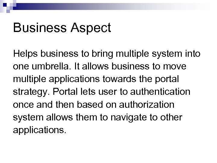 Business Aspect Helps business to bring multiple system into one umbrella. It allows business