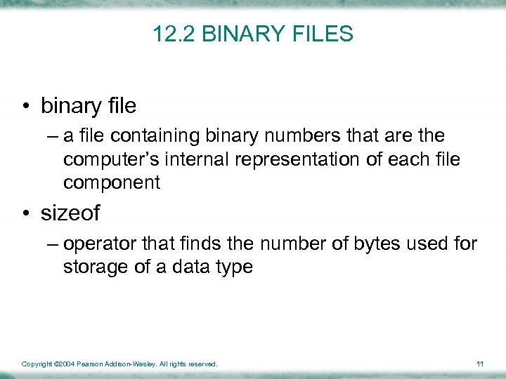 12. 2 BINARY FILES • binary file – a file containing binary numbers that