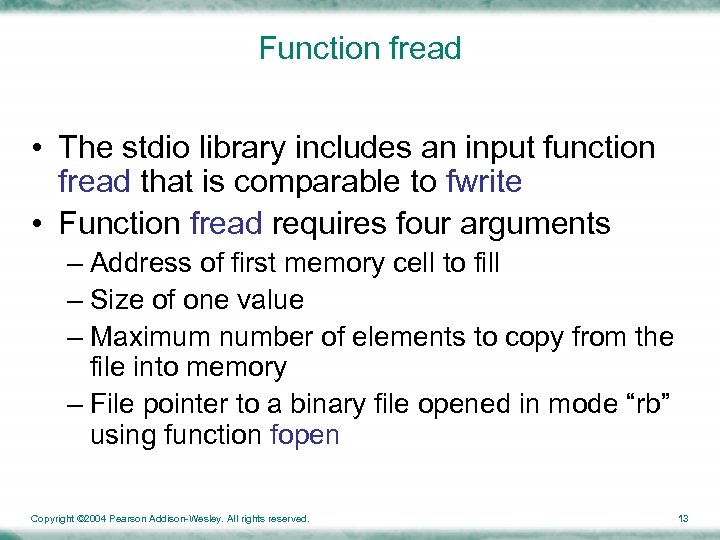 Function fread • The stdio library includes an input function fread that is comparable