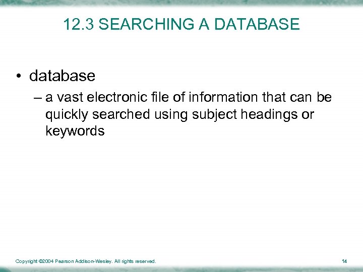 12. 3 SEARCHING A DATABASE • database – a vast electronic file of information