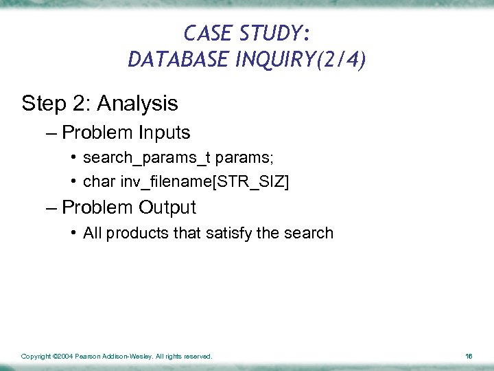 CASE STUDY: DATABASE INQUIRY(2/4) Step 2: Analysis – Problem Inputs • search_params_t params; •