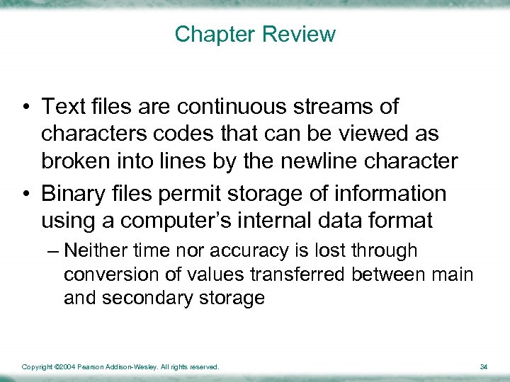 Chapter Review • Text files are continuous streams of characters codes that can be
