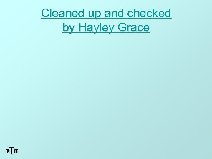 Cleaned up and checked by Hayley Grace T E H 