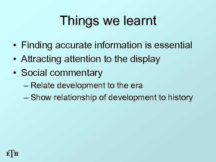 Things we learnt • Finding accurate information is essential • Attracting attention to the