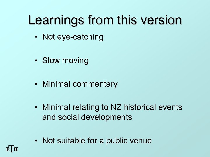 Learnings from this version • Not eye-catching • Slow moving • Minimal commentary •