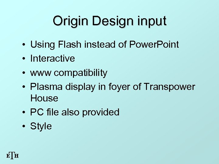 Origin Design input • • Using Flash instead of Power. Point Interactive www compatibility