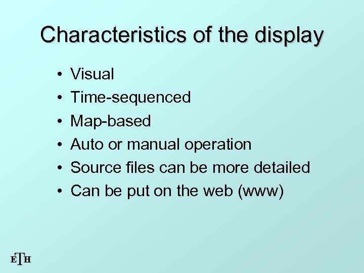 Characteristics of the display • • • T E H Visual Time-sequenced Map-based Auto