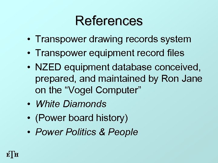 References • Transpower drawing records system • Transpower equipment record files • NZED equipment