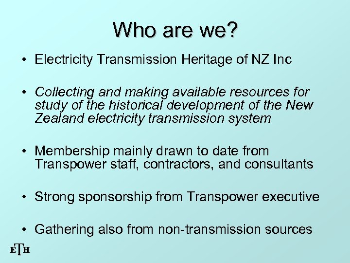 Who are we? • Electricity Transmission Heritage of NZ Inc • Collecting and making