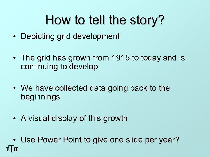 How to tell the story? • Depicting grid development • The grid has grown