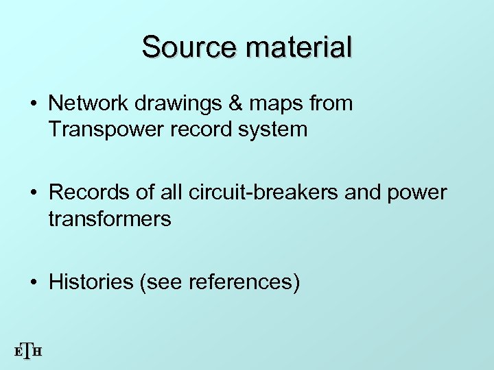 Source material • Network drawings & maps from Transpower record system • Records of