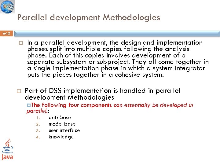 Parallel development Methodologies 6 -12 In a parallel development, the design and implementation phases