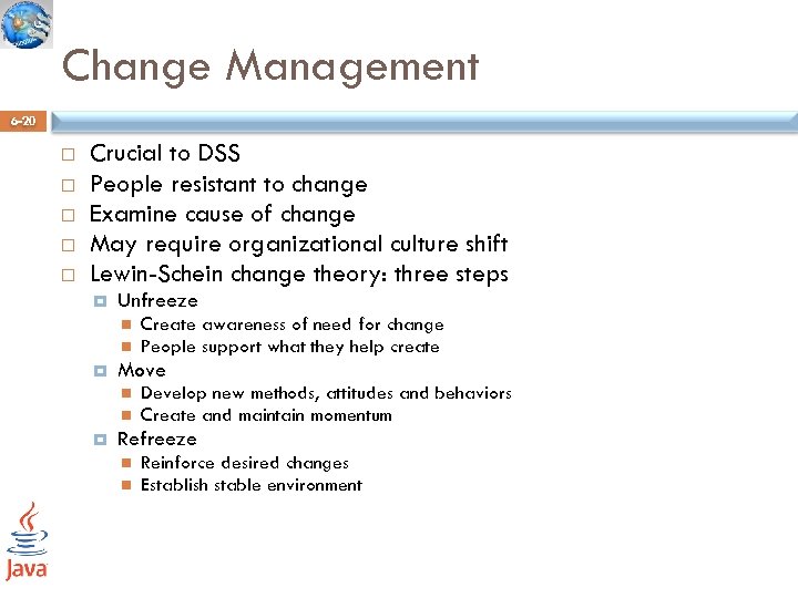 Change Management 6 -20 Crucial to DSS People resistant to change Examine cause of