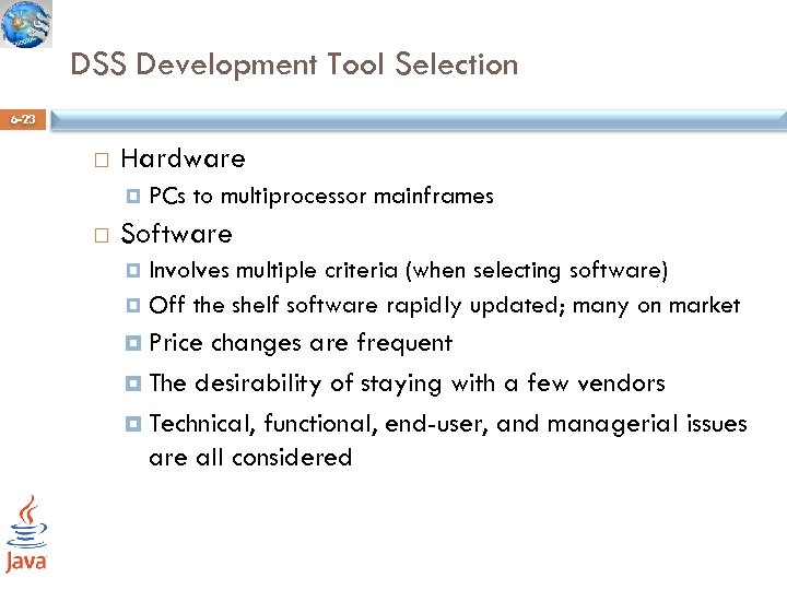 DSS Development Tool Selection 6 -23 Hardware PCs to multiprocessor mainframes Software Involves multiple