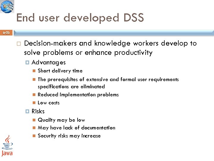 End user developed DSS 6 -25 Decision-makers and knowledge workers develop to solve problems