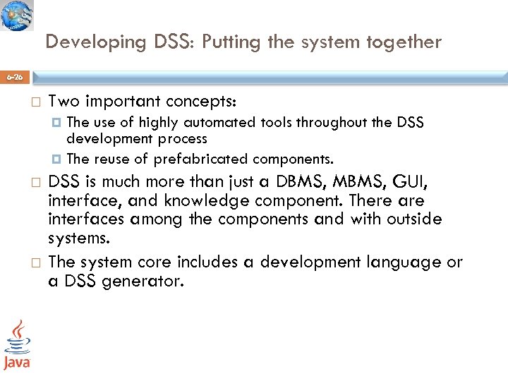 Developing DSS: Putting the system together 6 -26 Two important concepts: The use of