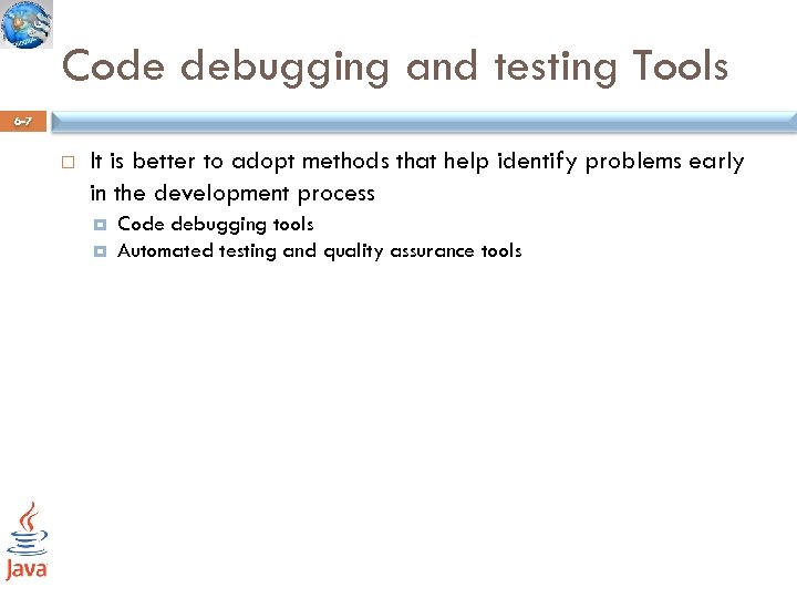 Code debugging and testing Tools 6 -7 It is better to adopt methods that