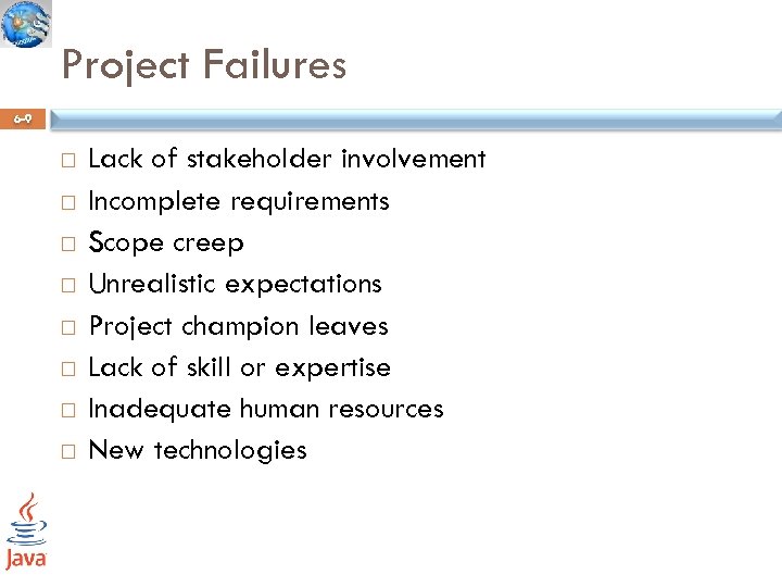 Project Failures 6 -9 Lack of stakeholder involvement Incomplete requirements Scope creep Unrealistic expectations