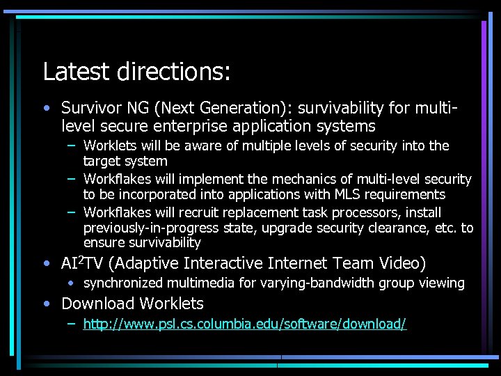 Latest directions: • Survivor NG (Next Generation): survivability for multilevel secure enterprise application systems