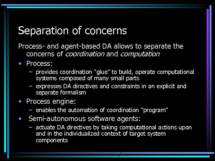 Separation of concerns Process- and agent-based DA allows to separate the concerns of coordination