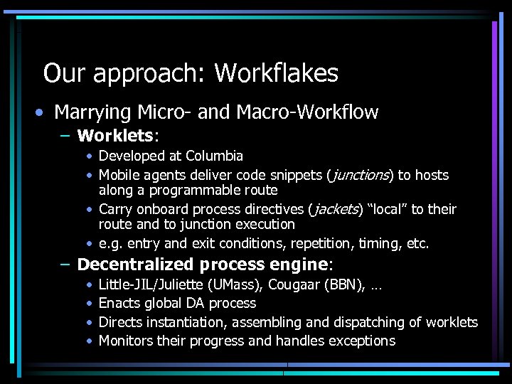 Our approach: Workflakes • Marrying Micro- and Macro-Workflow – Worklets: • Developed at Columbia